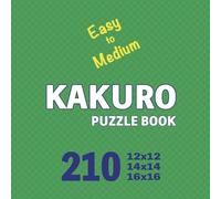 Kakuro Puzzle Book 210 Games Easy to Medium: Mindful Math Challenges: Sharpening Your Brain with Every Puzzle
