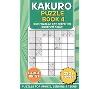 Kakuro Puzzle Book 4: One Puzzle a Day Keeps the Boredom Away: 230+ Large Print Kakuro Sudoku Challenges for Adults, Seniors, and Teens | Fun & Challenging Brain Workout | 120 Pages | 6 x 9 inches