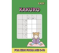 Kakuro Puzzle Book 5x5 for Kids Ages 6-10 - Easy Level: 50 Beginner-Friendly Number Puzzles with Solutions | Fun Brain Games for Vacations, Travel, Camping & Leisure Time | 6 x 9 in | 100 Pages
