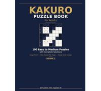 Kakuro Puzzle Book for Adults: 100 Easy to Medium Puzzles with Complete Solutions