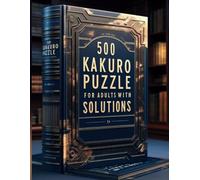 Kakuro Puzzle Book for Adults: 500 Large Print 12x12 Kakuro Puzzles with Solutions for Ultimate Brain Training: A Challenging Kakuro Puzzle Collection | Cross Sums Puzzle