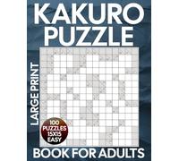 Kakuro Puzzle Book for Adults Large Print: Easy 100 Cross Sums (15x15) Logical Puzzles With Solutions.