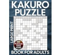 Kakuro Puzzle Book for Adults Large Print: Hard 100 Cross Sums (15x15) Logical Puzzles With Solutions.