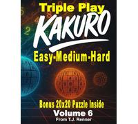 Kakuro Puzzle Book for Adults Triple Play: Volume 6, Combined Easy-Medium-Hard all in One Fantastic Puzzle Book, Extra-Large 9x9 Puzzle Grids with Solutions after each level, A great gift idea