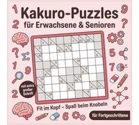 Kakuro-Puzzles - für Erwachsene und Senioren | Fit im Kopf - Spaß beim Knobeln | Rätselbuch mit extra großes Schrift | für Fortgeschrittene | Geschenkidee