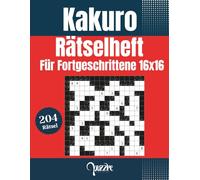 Kakuro Rätselheft Für Fortgeschrittene 16x16: 204 Rätsel Mit Lösungen - Logikrätsel für Erwachsene - gehirnjogging spiele