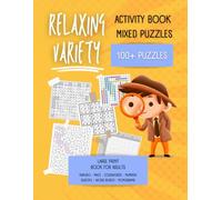 Kakuro, Sudoku, Crosswords, and More: Relaxing Puzzle Book for Adults: Large Print Fun - Featuring 7 Games Including Mazes, Word Search, and Nonograms of 198 Pages
