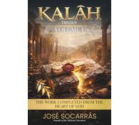 KALĀH: The Work Completed from the Heart of God! Volume I.