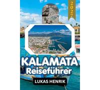 KALAMATA REISEFÜHRER 2027: Entdecken Sie die Strände, Kultur, Geschichte und Küche von Messenia und Mani und praktische Reisetipps