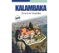 KALAMBAKA TRAVEL GUIDE 2026: Discover Cliff-Top Monasteries, Quiet Villages & Trails Through Northern Greece with Detailed Map and Travel Insights