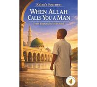 Kalan’s Journey: When Allah Calls You a Man: From Boyhood to Manhood