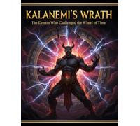 Kalanemi’s Wrath: The Demon Who Challenged the Wheel of Time