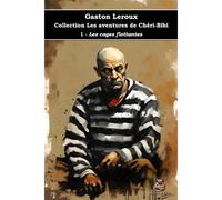 KALANKA-1 - Les cages flottantes - Collection Les aventures de Chéri-Bibi - Gaston Leroux - Éditions du Carlin: Texte intégral