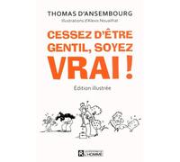 Kalanka-Cessez D'être Gentil, Soyez Vrai! (Edition Illustree): Le Best-Seller De Thomas D'ansembourg Sur La Communication Non Violente