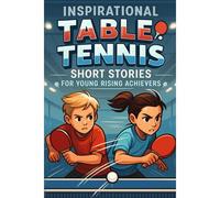 Kalanka-Inspirational Short Table Tennis Stories For Young Rising Achievers: Rally Into Inspiring Table Tennis Journeys Of Speed, Skill & Team Spirit! (A Fun Gift For Young Paddle Fans)
