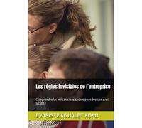 Kalanka-Les S Invisibles De L¿Entreprise: Comprendre Les Mécanismes Cachés Pour Évoluer Avec Lucidité