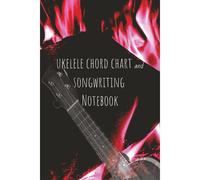 Kalanka-Ukulele Chord Chart And Songwriting Notebook: A Blank Journal For Lyrics And Progressions
