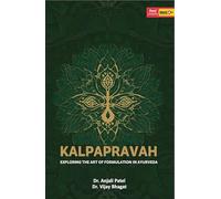 KALAPAPRAVAH EXPLORING THE ART OF FORMULATION IN AYURVEDA