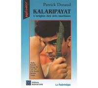 Kalaripayat, l'origine des arts martiaux - Patrick Denaud - Budo Eds - broché - Livre