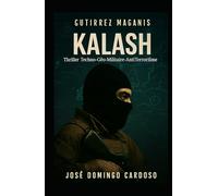 KALASH: ESTA NOVELA NO ES UNA FICCIÓN. Es una reconstitución de lo invisible. El mundo no se ha vuelto más seguro entre 2020 y 2025 LILITADA V XL