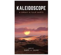 Kaleidoscope: A Dystopian Dream in Four Parts: A Literary Science Fiction Novel