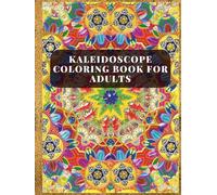 Kaleidoscope Coloring Book for Adults: Unleash Your Creativity Through Vibrant Mandala Designs and Tranquil, Abstract Art | Intricate and Easy ... Mindful Painting, Relaxation, fun and therapy