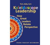 Kaleidoscope Leadership: How great leaders rotate perspective