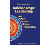 Kaleidoscope Leadership: How great leaders rotate perspective