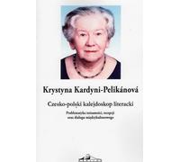 Kaléidoscope littéraire tchéco-polonais. Problèmes d'identité, de réception et de dialogue interculturel - Krystyna Kardyni-Pelikanova (Literaturwissenschaft auf Polnisch)