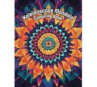 Kaleidoscope Mandala: A Mindfulness Colouring Journey Designed to Soothe the Mind, Spark Creativity, and Bring Calm to Your Everyday Life.