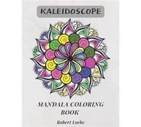 Kaleidoscope Mandala Coloring Book 40 fabulous original paisley mehndi mandala and geometric designs for coloring for all the family. - Robert Locke - Ama Robert LockeRobert Locke (Auteur)