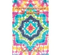 Kaleidoscope of Being by Jennifer Toth Jennifer Toth (Auteur)