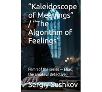“Kaleidoscope of Meanings” / “The Algorithm of Feelings”: Film 1 of the series - Elias, the amateur detective.
