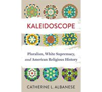 Kaleidoscope: Pluralism, White Supremacy, and American Religious History