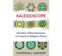 Kaleidoscope Pluralism, White Supremacy, and American Religious History - Catherine Albanese - Columbia University Press - ebook (ePub) - Livre