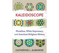 Kaleidoscope Pluralism, White Supremacy, and American Religious History - Catherine Albanese - Columbia University Press - ebook (ePub) - Livre