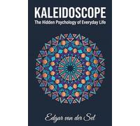 Kaleidoscope: The Hidden Psychology of Everyday Life