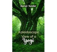 Kaleidoscopic View of a Yogi - A tapestry of sacred verses from the soul to the Divine