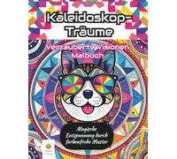 Kaleidoskop-Träume: Verzauberte Visionen Malbuch: Magische Entspannung durch farbenfrohe Muster (German Edition)