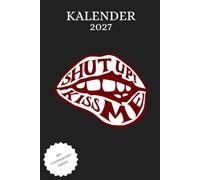 Kalender 2027 A5 - Shut Up Kiss Me | Jahresplaner Deutsch mit Monatsübersichten und Tagesplaner: Terminplaner mit Notizen, Jahreskalender mit ... Format für Termine, To-do-Listen und Planung