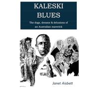 KALESKI BLUES: The dogs, dreams & delusions of an Australian maverick