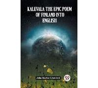 Kalevala The Epic Poem Of Finland Into English