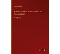 Kalevala; The Epic Poem Of Finland Into English, Book I