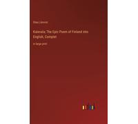 Kalevala; The Epic Poem Of Finland Into English, Complet