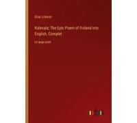 Kalevala; The Epic Poem Of Finland Into English, Complet
