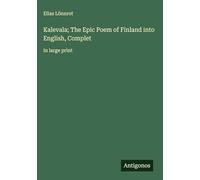 Kalevala; The Epic Poem of Finland into English, Complet: in large print