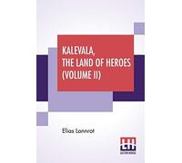 Kalevala, The Land Of Heroes (Volume Ii)