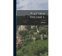 Kalevala, Volume 1...