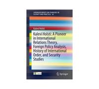 Kalevi Holsti: A Pioneer In International Relations Theory, Foreign Policy Analysis, History Of International Order, And Security Studies