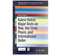 Kalevi Holsti: Major Texts On War, The State, Peace, And International Order